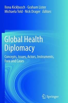Global Health Diplomacy: Concepts, Issues, Actors, Instruments, Fora and Cases - cover