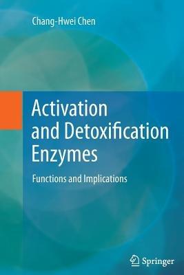 Activation and Detoxification Enzymes: Functions and Implications - Chang-Hwei Chen - cover
