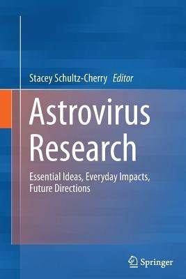 Astrovirus Research: Essential Ideas, Everyday Impacts, Future Directions - cover