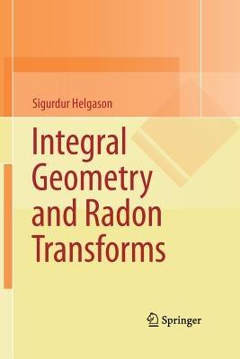 Integral Geometry and Radon Transforms - Sigurdur Helgason - cover