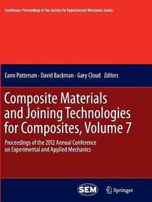 Composite Materials and Joining Technologies for Composites, Volume 7: Proceedings of the 2012 Annual Conference on Experimental and Applied Mechanics - cover