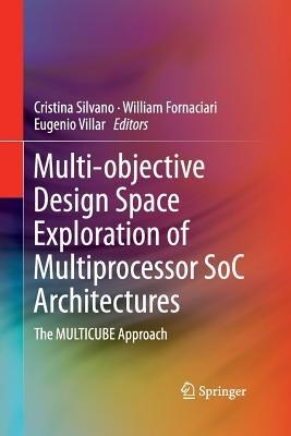 Multi-objective Design Space Exploration of Multiprocessor SoC Architectures: The MULTICUBE Approach - cover