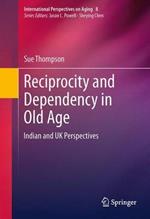Reciprocity and Dependency in Old Age: Indian and UK Perspectives