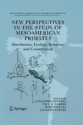 New Perspectives in the Study of Mesoamerican Primates: Distribution, Ecology, Behavior, and Conservation - cover