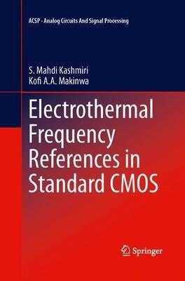 Electrothermal Frequency References in Standard CMOS - S. Mahdi Kashmiri,Kofi A. A. Makinwa - cover