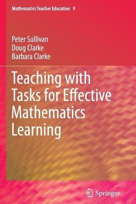 Teaching with Tasks for Effective Mathematics Learning - Peter Sullivan,Doug Clarke,Barbara Clarke - cover