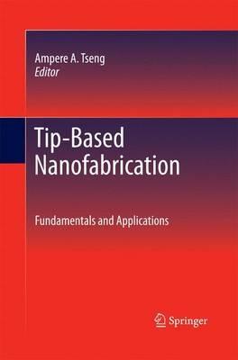 Tip-Based Nanofabrication: Fundamentals and Applications - cover