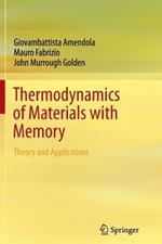 Thermodynamics of Materials with Memory: Theory and Applications