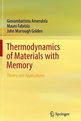 Thermodynamics of Materials with Memory: Theory and Applications - Giovambattista Amendola,Mauro Fabrizio,John Murrough Golden - cover
