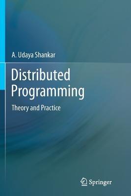 Distributed Programming: Theory and Practice - A. Udaya Shankar - cover
