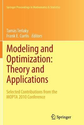 Modeling and Optimization: Theory and Applications: Selected Contributions from the MOPTA 2010 Conference - cover