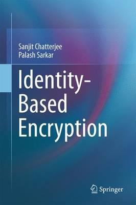 Identity-Based Encryption - Sanjit Chatterjee,Palash Sarkar - cover