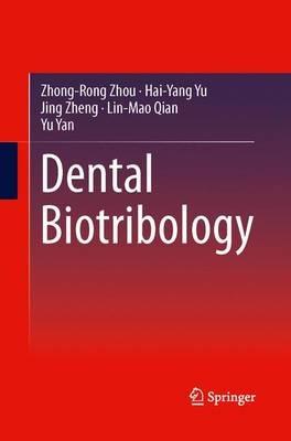 Dental Biotribology - Zhong-Rong Zhou,Hai-Yang Yu,Jing Zheng - cover