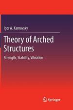 Theory of Arched Structures: Strength, Stability, Vibration