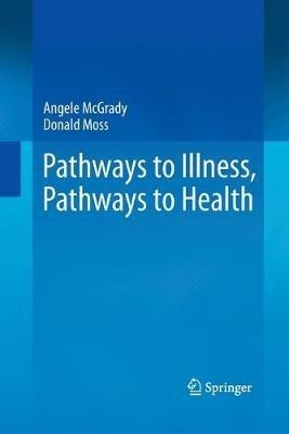 Pathways to Illness, Pathways to Health - Angele McGrady,Donald Moss - cover