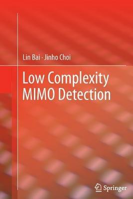 Low Complexity MIMO Detection - Lin Bai,Jinho Choi - cover