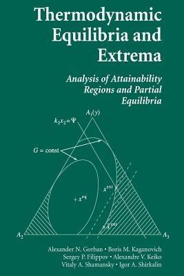 Thermodynamic Equilibria and Extrema: Analysis of Attainability Regions and Partial Equilibrium - Alexander N. Gorban,Boris M. Kaganovich,Sergey P. Filippov - cover