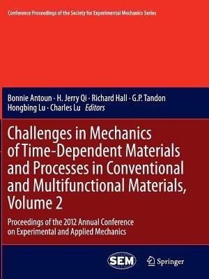 Challenges in Mechanics of Time-Dependent Materials and Processes in Conventional and Multifunctional Materials, Volume 2: Proceedings of the 2012 Annual Conference on Experimental and Applied Mechanics - cover