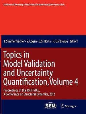 Topics in Model Validation and Uncertainty Quantification, Volume 4: Proceedings of the 30th IMAC, A Conference on Structural Dynamics, 2012 - cover