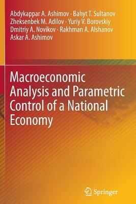 Macroeconomic Analysis and Parametric Control of a National Economy - Abdykappar A. Ashimov,Bahyt T. Sultanov,Zheksenbek M. Adilov - cover