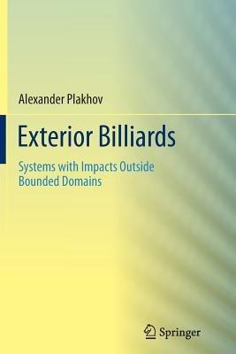 Exterior Billiards: Systems with Impacts Outside Bounded Domains - Alexander Plakhov - cover