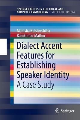 Dialect Accent Features for Establishing Speaker Identity: A Case Study - Manisha Kulshreshtha,Ramkumar Mathur - cover