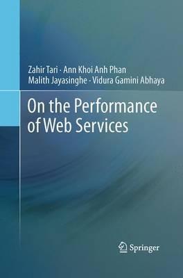 On the Performance of Web Services - Zahir Tari,Ann Khoi Anh Phan,Malith Jayasinghe - cover