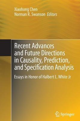 Recent Advances and Future Directions in Causality, Prediction, and Specification Analysis: Essays in Honor of Halbert L. White Jr - cover