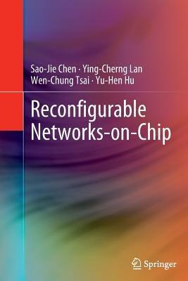 Reconfigurable Networks-on-Chip - Sao-Jie Chen,Ying-Cherng Lan,Wen-Chung Tsai - cover