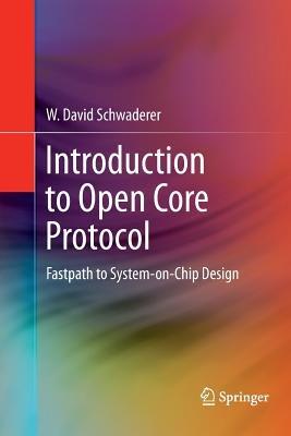 Introduction to Open Core Protocol: Fastpath to System-on-Chip Design - W David Schwaderer - cover