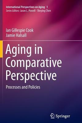 Aging in Comparative Perspective: Processes and Policies - Ian Gillespie Cook,Jamie Halsall - cover