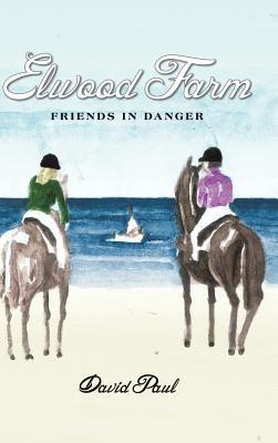 Elwood Farm Friends in Danger - David Paul - cover