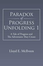 Paradox of Progress Unfolding 1: A Tale of Progress and the Adventures They Create