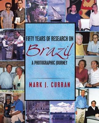Fifty Years of Research on Brazil: A Photographic Journey - Mark J Curran - cover