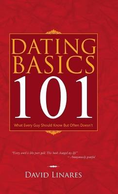 Dating Basics 101: What Every Guy Should Know But Often Doesn't - David Linares - cover
