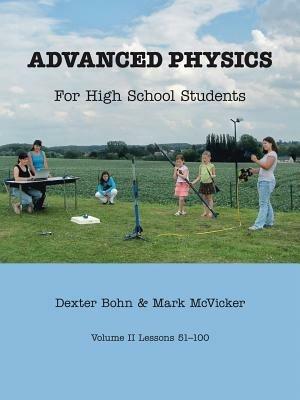 Advanced Physics for High School Students: Volume II Lessons 51-100 - Dexter Bohn,Mark McVicker - cover