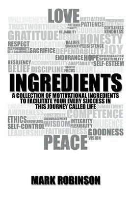 Ingredients: A Collection of Motivational Ingredients to Facilitate Your Every Success in This Journey Called Life - Mark Robinson - cover