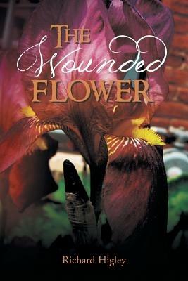 The Wounded Flower - Richard Higley - cover