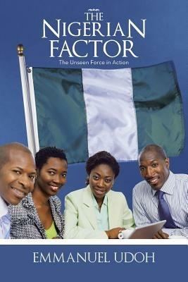 The Nigerian Factor: The Unseen Force in Action - Emmanuel Udoh - cover