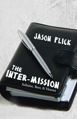 THE Inter-mission: Solitaire, Beer, & Heaven - Jason Flick - cover
