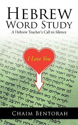 Hebrew Word Study: A Hebrew Teacher's Call to Silence - Chaim Bentorah - cover