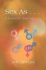 Sex As ...: A Journal for Your Life