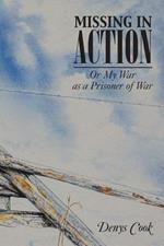 Missing in Action: Or My War as a Prisoner of War