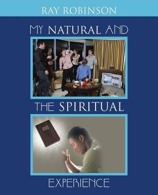 My Natural and the Spiritual Experience - Ray Robinson - cover