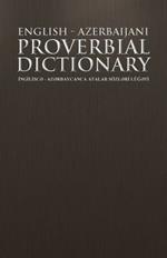 English - Azerbaijani Proverbial Dictionary: INGILISCAe - AZAe RBAYCANCA ATALAR SOZLAe RI LUGAe TI