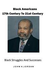 Black Americans 17th Century to 21st Century: Black Struggles and Successes