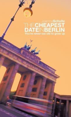 THE Cheapest Date in Berlin: You're never too old to grow up - Joanna Schultz - cover