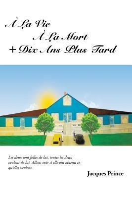 a la Vie a la Mort ] Dix ANS Plus Tard - Jacques Prince - cover