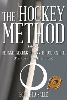 The Hockey Method: BEGINNER SKATING - BEGINNER PUCK CONTROL (For Parents and Instructors) - Bob De La Salle - cover