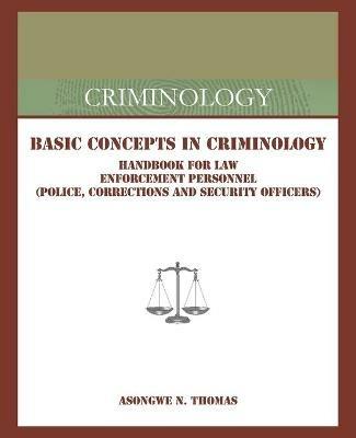 Basic Concepts in Criminology: Handbook for Law Enforcement Personnel (Police, Corrections and Security Officers) - Asongwe N Thomas - cover